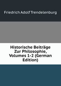 Historische Beitrage Zur Philosophie, Volumes 1-2 (German Edition)