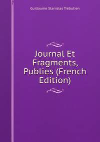 Journal Et Fragments, Publies (French Edition)