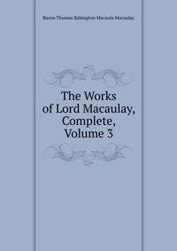 The Works of Lord Macaulay, Complete, Volume 3