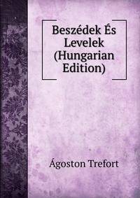 Beszedek Es Levelek (Hungarian Edition)