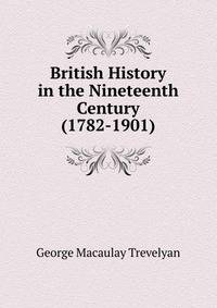 British History in the Nineteenth Century (1782-1901)