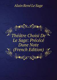 Theatre Choisi De Le Sage: Precece Dune Note (French Edition)