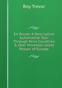 En Route: A Descriptive Automobile Tour Through Nine Countries &amp; Over Mineteen Great Passes of Europe