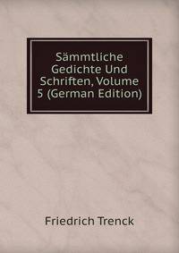 Sammtliche Gedichte Und Schriften, Volume 5 (German Edition)