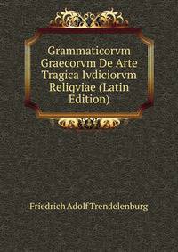 Grammaticorvm Graecorvm De Arte Tragica Ivdiciorvm Reliqviae (Latin Edition)