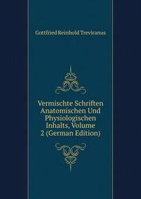 Vermischte Schriften Anatomischen Und Physiologischen Inhalts, Volume 2 (German Edition)