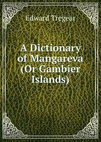 A Dictionary of Mangareva (Or Gambier Islands)
