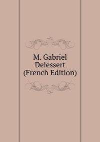 M. Gabriel Delessert (French Edition)