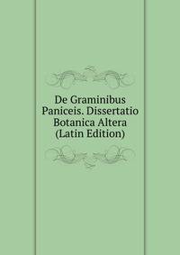 De Graminibus Paniceis. Dissertatio Botanica Altera (Latin Edition)