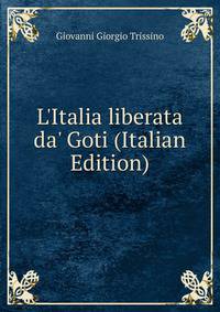 L'Italia liberata da' Goti (Italian Edition)
