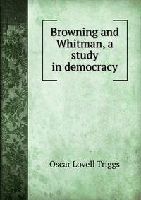 Browning and Whitman, a study in democracy