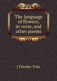 The language of flowers, in verse, and other poems