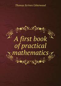 A first book of practical mathematics