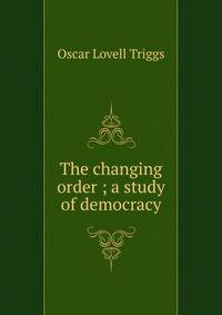 The changing order ; a study of democracy