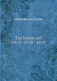 The honor roll 1917--1918--1919