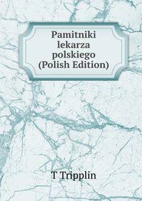 Pamitniki lekarza polskiego (Polish Edition)