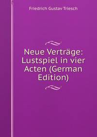Neue Vertrage: Lustspiel in vier Acten (German Edition)