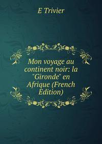 Mon voyage au continent noir: la "Gironde" en Afrique (French Edition)