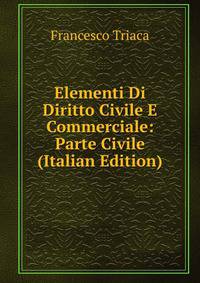 Elementi Di Diritto Civile E Commerciale: Parte Civile (Italian Edition)