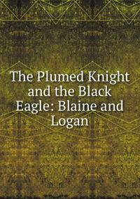 The Plumed Knight and the Black Eagle: Blaine and Logan