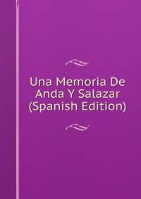 Una Memoria De Anda Y Salazar (Spanish Edition)