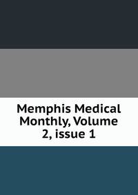 Memphis Medical Monthly, Volume 2, issue 1