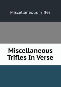 Miscellaneous Trifles In Verse.