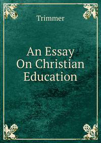 An Essay On Christian Education