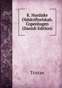 K. Nordiske Oldskriftselskab. Copenhagen (Danish Edition)