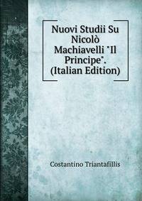 Nuovi Studii Su Nicol? Machiavelli "Il Principe". (Italian Edition)