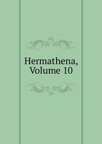 Hermathena, Volume 10