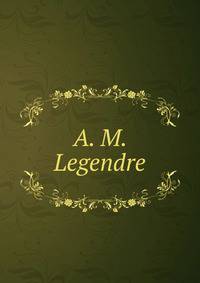 A. M. Legendre.
