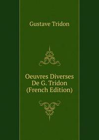 Oeuvres Diverses De G. Tridon (French Edition)