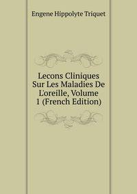 Lecons Cliniques Sur Les Maladies De L'oreille, Volume 1 (French Edition)