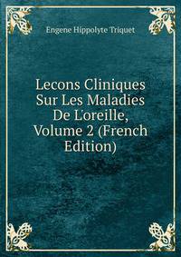 Lecons Cliniques Sur Les Maladies De L'oreille, Volume 2 (French Edition)