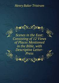 Scenes in the East: Consisting of 12 Views of Places Mentioned in the Bible, with Descriptive Letter-Press