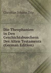 Die Theophanien in Den Geschichtsbuechern Des Alten Testaments (German Edition)