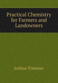 Practical Chemistry for Farmers and Landowners