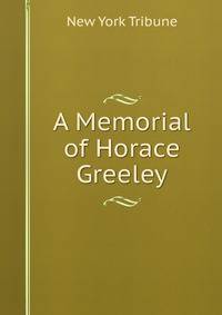 A Memorial of Horace Greeley