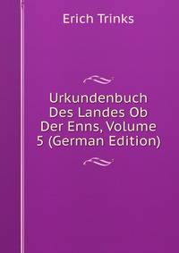 Urkundenbuch Des Landes Ob Der Enns, Volume 5 (German Edition)
