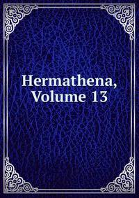 Hermathena, Volume 13