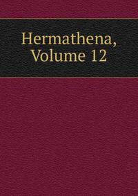 Hermathena, Volume 12