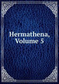 Hermathena, Volume 5