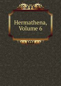 Hermathena, Volume 6