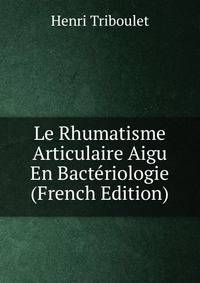 Le Rhumatisme Articulaire Aigu En Bacteriologie (French Edition)