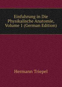 Einfuhrung in Die Physikalische Anatomie, Volume 1 (German Edition)