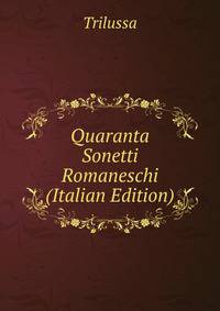 Quaranta Sonetti Romaneschi (Italian Edition)