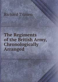 The Regiments of the British Army, Chronologically Arranged