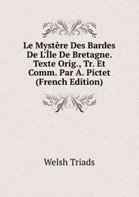Le Myst?re Des Bardes De L'?le De Bretagne. Texte Orig., Tr. Et Comm. Par A. Pictet (French Edition)
