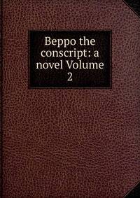 Beppo the conscript: a novel Volume 2